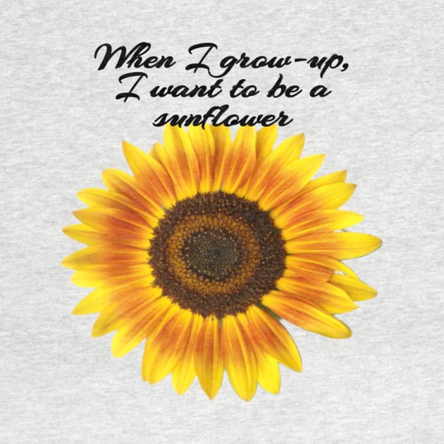 When I grown-up, I want to be a sunflower by kajo1350